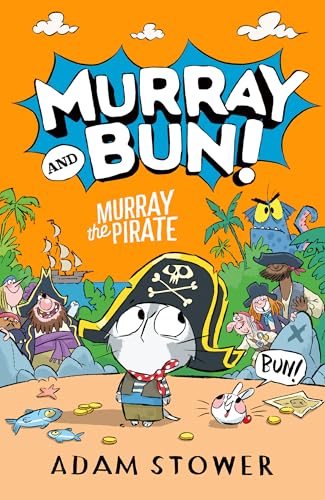 Murray and Bun (3) – Murray the Pirate: A new adventure in the funny series from bestselling artist Adam Stower – illustrator of books by David Walliams including Spaceboy and Astrochimp
