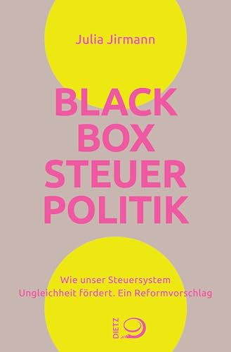 Blackbox Steuerpolitik: Wie unser Steuersystem Ungleichheit fördert. Ein Reformvorschlag