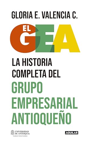 El GEA, la historia completa del grupo empresarial antioqueño