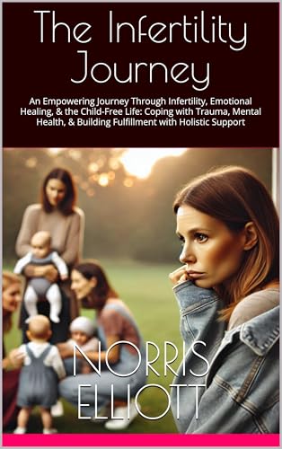 The Infertility Journey: An Empowering Journey Through Infertility ...