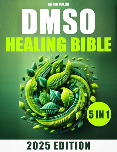 The DMSO Healing Bible: [5 in 1] Harnessing Dimethyl Sulfoxide for Natural Treatments | Effective Solutions for Pain, Inflammation, and Chronic Conditions