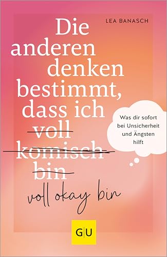 Die anderen denken bestimmt, dass ich voll komisch okay bin: Was dir sofort bei Unsicherheit und Ängsten hilft