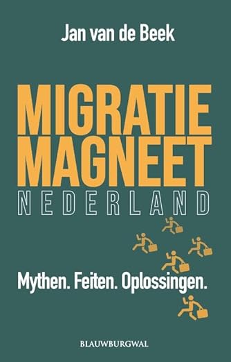 Migratiemagneet Nederland: Mythen. Feiten. Oplossingen