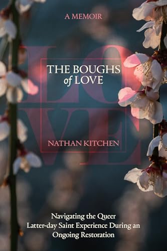 The Boughs of Love: Navigating the Queer Latter-day Saint Experience During an Ongoing Restoration
