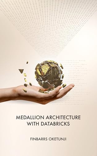 Medallion Architecture with Databricks by Finbarrs Oketunji | Goodreads