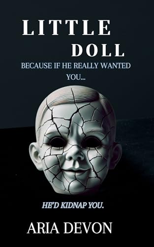 Little Doll: Because if he really wanted you... he'd kidnap you.