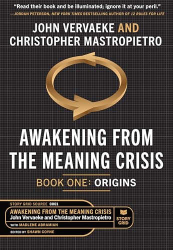 Awakening From the Meaning Crisis: Part 1: Origins