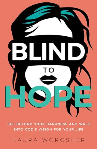 Blind to Hope: See Beyond Your Darkness and Walk into God's Vision for Your Life