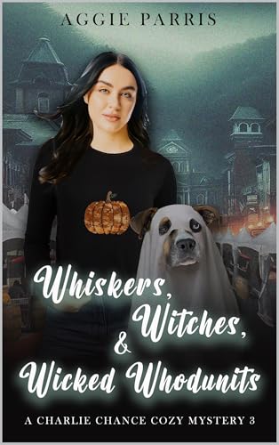 Whiskers, Witches, and Wicked Whodunits: A Charlie Chance Cozy Mystery 3