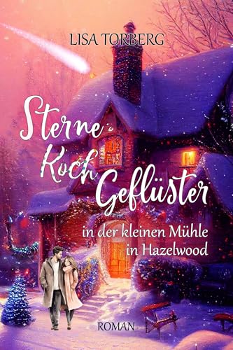 SterneKochGeflüster in der kleinen Mühle in Hazelwood (Hazelwood Small-Town-Romance 2)