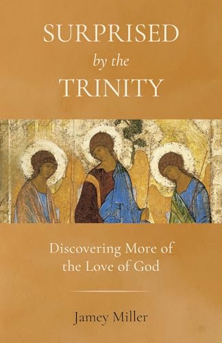 Surprised by the Trinity: Discovering More of the Love of God