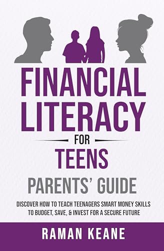 Financial Literacy for Teens Parents' Guide: Discover How to Teach Teenagers Smart Money Skills to Budget, Save, & Invest for a Secure Future