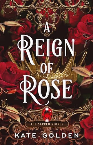 A Reign of Rose: An addictive enemies-to-lovers fantasy romance (The Sacred Stones, Book 3)