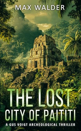 The Lost City Of Paititi: An Archaeological Thriller