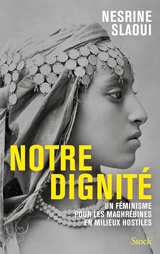 Notre dignité: Un féminisme pour les Maghrébines en milieux hostiles