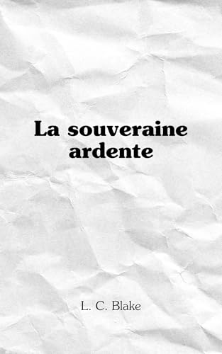 La souveraine ardente (La Reine sans couronne t. 3)