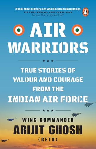 Air Warriors: True Stories of Valour and Courage from the Indian Air Force