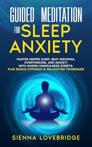 Guided Meditation for Sleep Anxiety: Master Deeper Sleep, Beat Insomnia ...