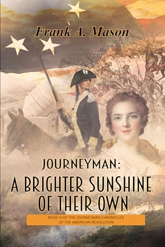 Journeyman: A Brighter Sunshine of Their Own: Book Four of the Journeyman Chronicles of the American Revolution