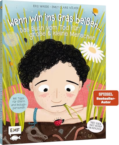Wenn wir ins Gras beißen - Das Buch vom Tod für große und kleine Menschen: Trost geben, Angst nehmen und Aufklärung - Mit Tipps für Eltern und Bezugspersonen
