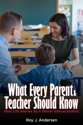 WHAT EVERY PARENT AND TEACHER SHOULD KNOW: Real Life Stories by a Senior Educationalist