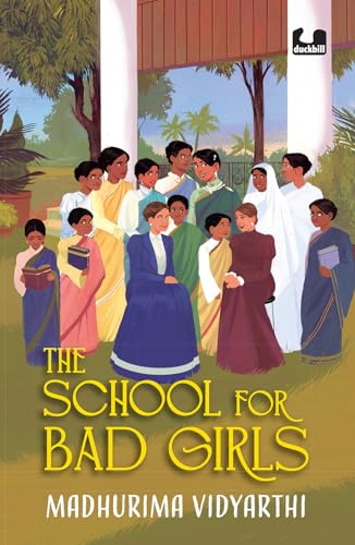 The School for Bad Girls: A Fictionalized Story Of The Women's Emancipation Movement in 19th Century Bengal | Focusd on Kadambini Ganguly, One of the First Woman Doctors in India | Young Adult Novel