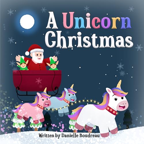 A Unicorn Christmas: A Holiday Children’s Picture Book About Helping Others During the Holiday Season to Inspire Kindness and Gratitude and Teach Kids the Spirit of Giving