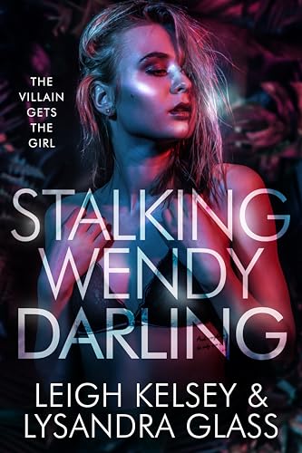 Stalking Wendy Darling, a Villain Gets The Girl Fantasy Romance book cover