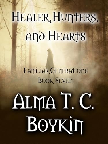 Healer, Hunters, and Hearts: Familiar Generations Book Seven