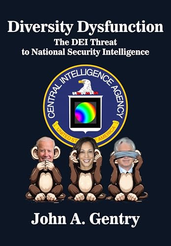 Dr. John A. Gentry, Author of Diversity Dysfunction: The DEI Threat to National Security Intelligence