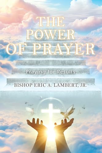 The Power of Prayer: Praying for Results by Bishop Eric A. Lambert Jr ...