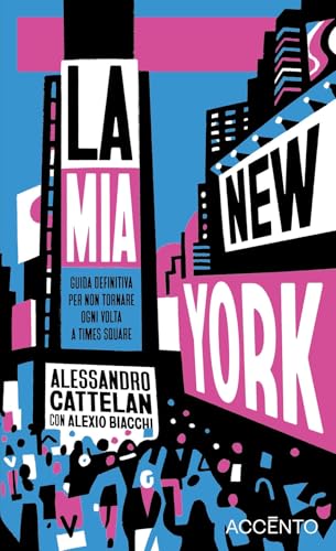 La mia New York: Guida definitiva per non tornare ogni volta a Times Square