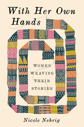 With Her Own Hands: Women Weaving Their Stories