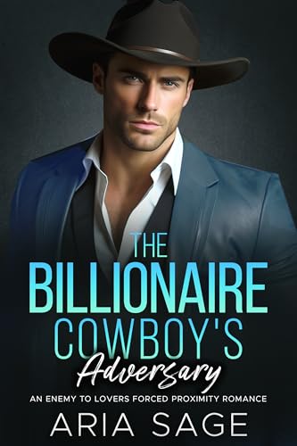 The Billionaire Cowboy's Adversary: An Enemy to Lovers Forced Proximity Romance