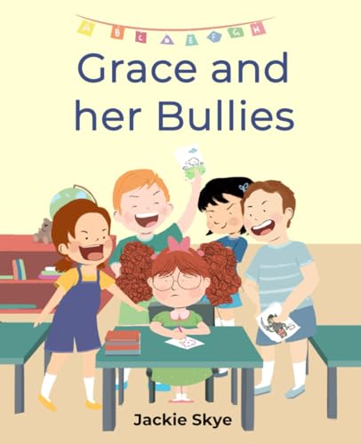 Grace and her Bullies: Childrens Book About Bullying for Kids, Children and Girls
