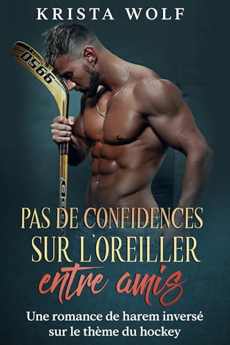 Pas de Confidences sur L’oreiller Entre Amis: Une Romance de Harem Inversé sur le Thème du Hockey