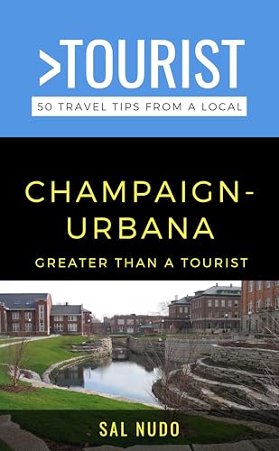 Greater Than a Tourist- Champaign-Urbana : 50 Travel Tips from a Local