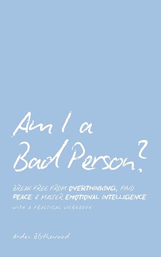 Am I a Bad Person?: Break Free from Overthinking, Find Peace, and ...