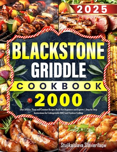 2025 BLACKSTONE GRIDDLE COOKBOOK: 2000 Days of Easy, Tasty and Gourmet Recipes Book For Beginners and Experts | Step-by-Step Instructions for Unforgettable BBQ and Outdoor Grilling