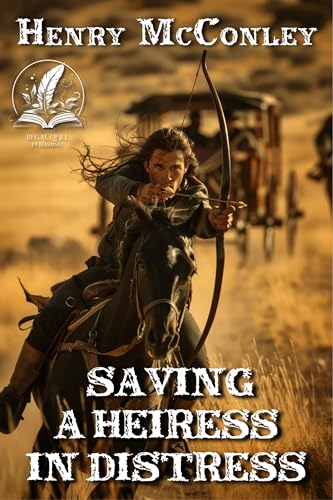 Saving a Heiress in Distress: A Classic Western Adventure Novel
