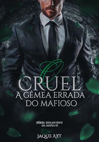 O CRUEL: A gêmea errada do mafioso (Renascidos da máfia Livro 3)