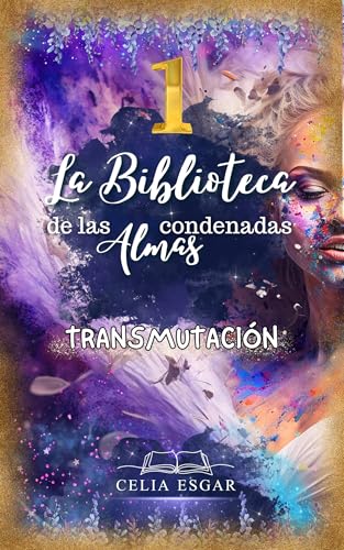La Biblioteca de las Almas Condenadas: Transmutación: En el laberinto del amor y el engaño, una diosa busca su verdadero destino.