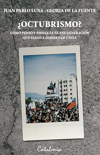 ¿Octubrismo?: Como pensó y piensa la nueva generación que llegó a gobernar Chile