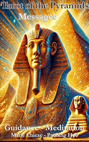 Tarot of the Pyramids: Messages - Guidance - Meditation - Personal and Spiritual Growth - Illustrated with Symbolic Images from Ancient Egypt