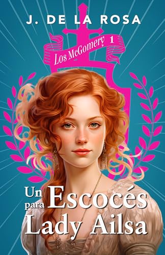 Un escocés para lady Ailsa: Una familia de las Highlands en el Londres de la Regencia (Los McGomery #1)