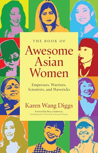 The Book of Awesome Asian Women: Empresses, Warriors, Scientists, and Mavericks (Famous Asian Women in History)