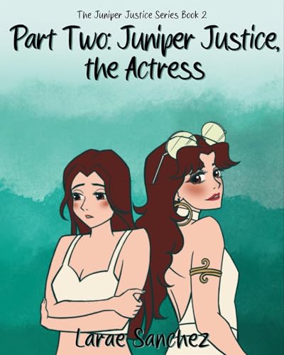 Part Two: Juniper Justice, the Actress