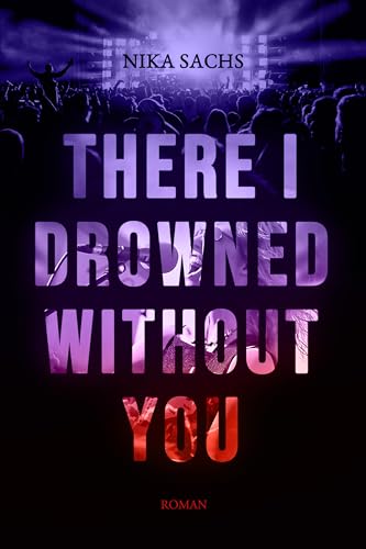 There I Drowned Without You