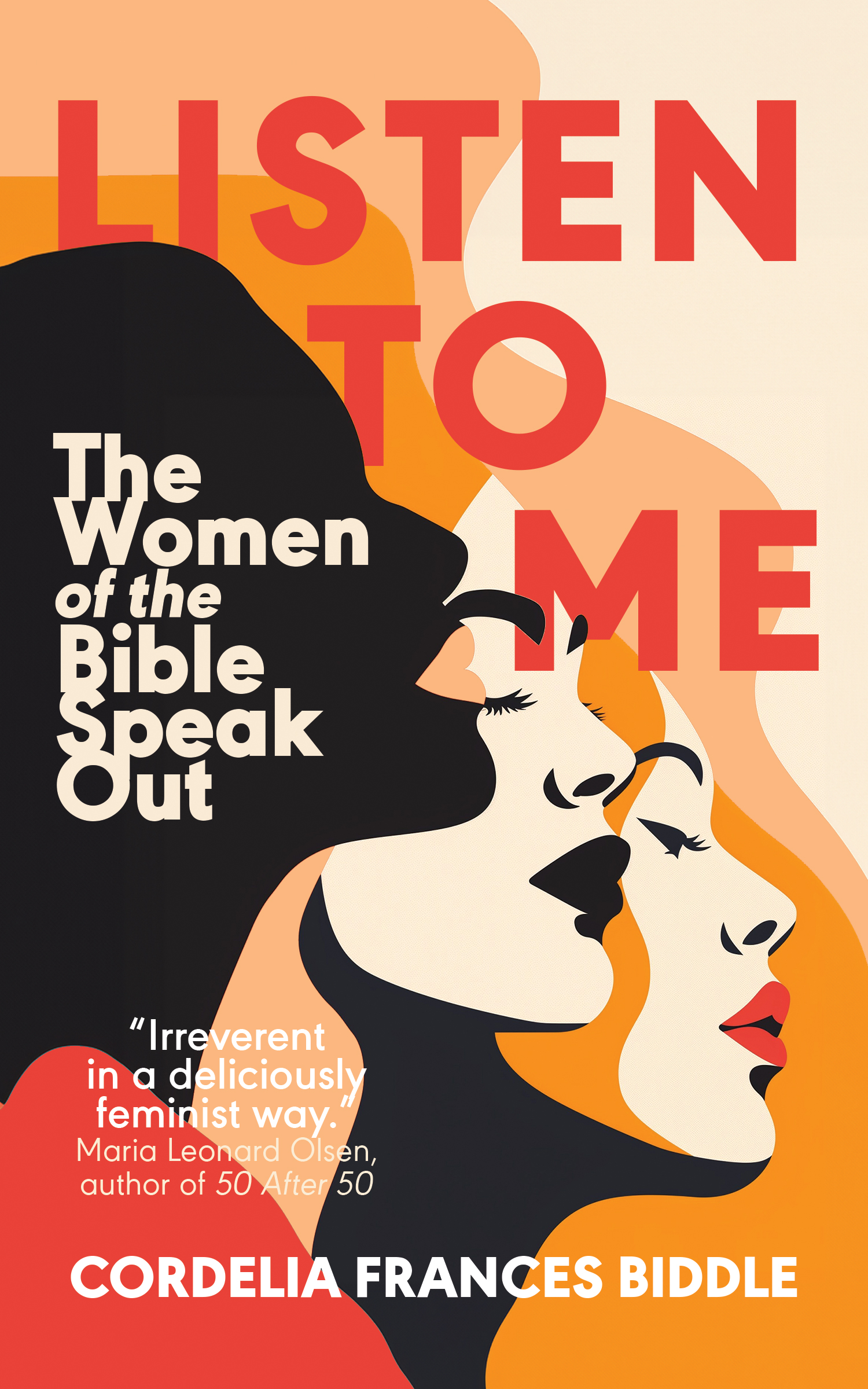 Listen to Me: The Women of the Bible Speak Out