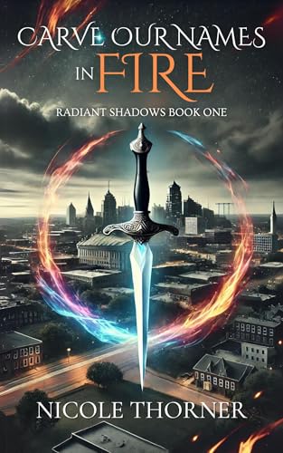 Carve Our Names in Fire: Radiant Shadows Book One